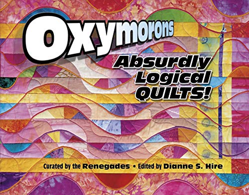 Imagen de archivo de Oxymorons: Absurdly Logical Quilts a la venta por Books of the Smoky Mountains