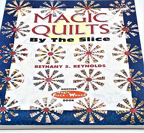 Stock image for Magic Quilts by the Slice: Another Magic Stack-n-Whack Book for sale by SecondSale