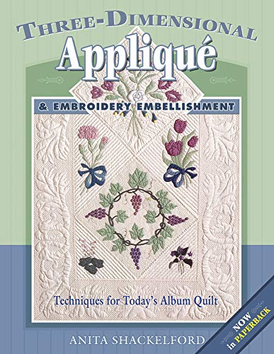 Stock image for Three-Dimensional Applique and Embroidery Embellishment : Techniques for Today's Album Quilt for sale by Better World Books