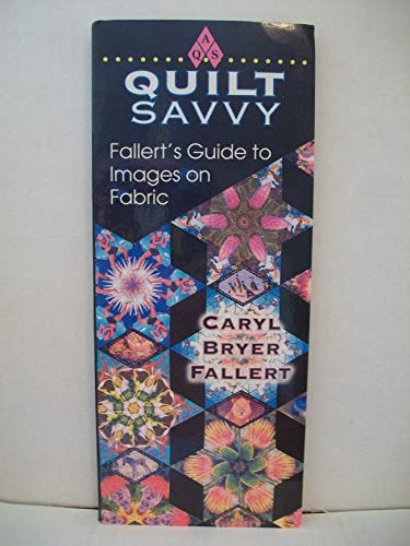 Beispielbild fr Quilt Savvy: Fallert's Guide to Images on Fabric zum Verkauf von Ergodebooks