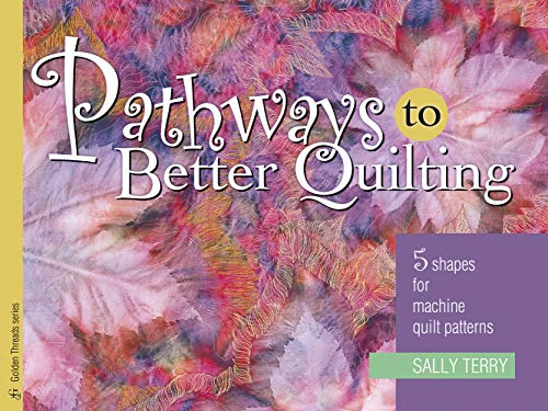 Beispielbild fr Pathways To Better Quilting: 5 Shapes for Machine Quilt Patterns (Golden Threads Series) zum Verkauf von Wonder Book