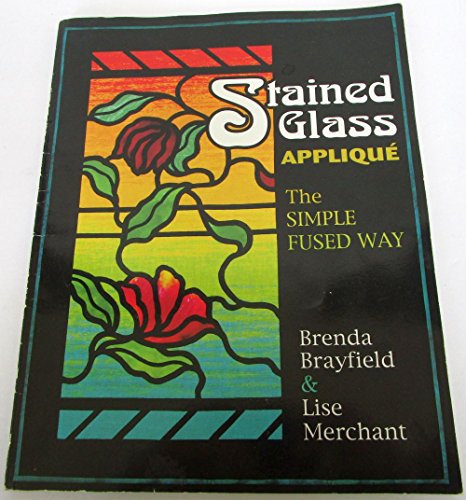 Imagen de archivo de Stained Glass Applique: The Simple Fused Way a la venta por Books of the Smoky Mountains