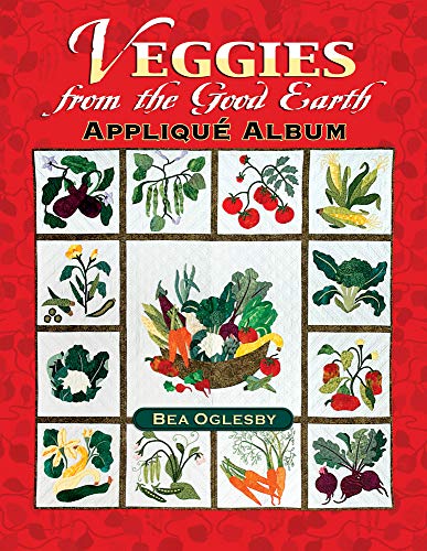 Imagen de archivo de Veggies from the Good Earth Applique Album a la venta por Better World Books