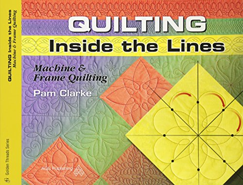 Quilting Inside the Lines: Machine & Frame Quilting (9781574329223) by Clarke, Pam