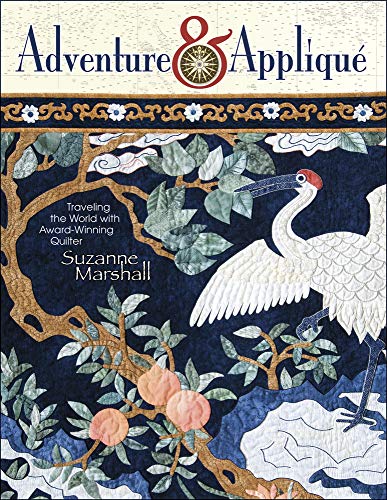 Beispielbild fr Adventure & Applique: Traveling the World With Award-winning Quilter Suzanne Marshall zum Verkauf von WorldofBooks