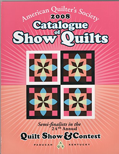 Imagen de archivo de American Quilter's Society 2008 Catalogue of Show Quilts, Semi-finalists in the 24th Annual Quilt Show & Contest a la venta por HPB-Emerald