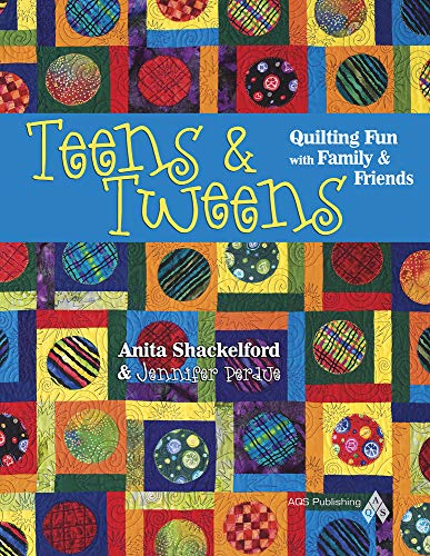 Teens & Tweens, Quilting Fun with Family & Friends (9781574329964) by Shackelford, Anita; Perdue, Jennifer
