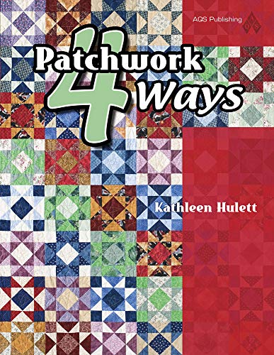 Patchwork 4 Ways (9781574329971) by Kathleen Hulett