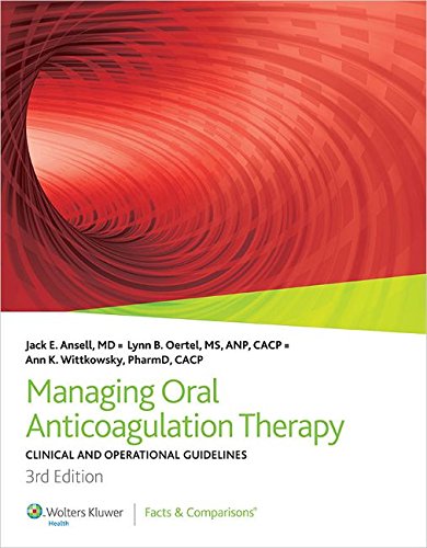Managing Oral Anticoagulation Therapy: Clinical and Operational Guidelines (9781574392104) by Ansell, Jack E.; Oertel, Lynn B.; Wittkowsky, Ann K.