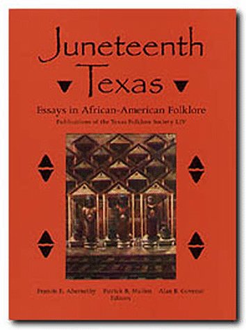 Imagen de archivo de Juneteenth Texas: Essays in African-American Folklore (Publications of the Texas Folklore Society LIV) a la venta por Muddy Turtle Books