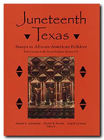 Stock image for Juneteenth Texas: Essays in African-American Folklore (Publications of the Texas Folklore Society LIV) for sale by HPB-Movies