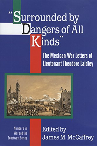 Beispielbild fr Surrounded by Dangers of all Kinds: The Mexican War Letters of Lieutenant Theodore Laidley (War & the Southwest) zum Verkauf von Half Price Books Inc.