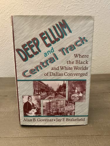 Stock image for Deep Ellum and Central Track: Where the Black and White Worlds of Dallas Converged for sale by Books of the Smoky Mountains