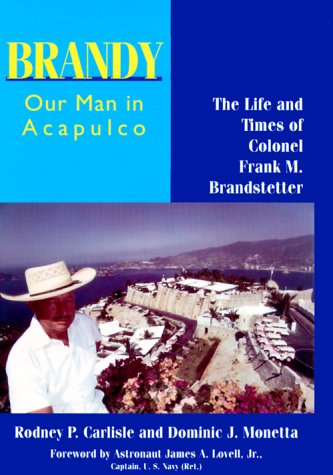 Beispielbild fr Brandy, Our Man in Acapulco : The Life and Times of Colonel Frank M. Brandstetter zum Verkauf von Better World Books