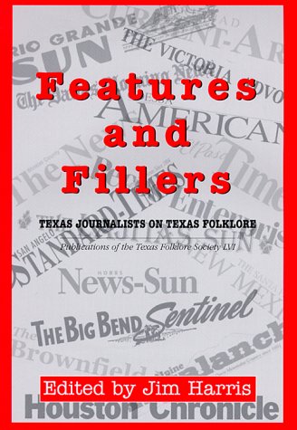 Stock image for Features and Fillers: Texas Journalists on Texas Folklore for sale by ThriftBooks-Dallas