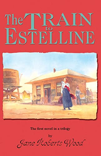 9781574410785: The Train to Estelline (Lucinda Richards Trilogy)