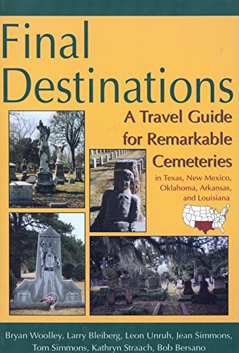 Stock image for Final Destinations : A Travel Guide for Remarkable Cemeteries in Texas, New Mexico, Oklahoma, Arkansas, and Louisiana for sale by Better World Books