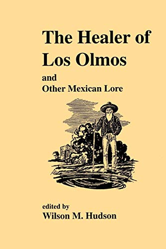 Stock image for The Healer of Los Olmos and Other Mexican Lore (Publications of the Texas Folklore Society (Paperback)) for sale by Save With Sam