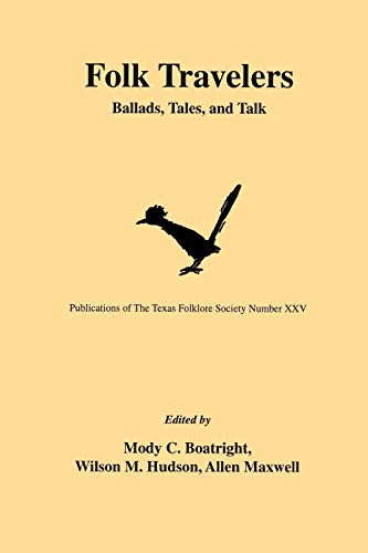 Imagen de archivo de Folk Travelers: Ballads, Tales, and Talk (Publications of the Texas Folklore Society) a la venta por Ergodebooks