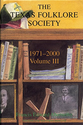 Imagen de archivo de Texas Folklore Society, 1971-2000: Volume III (Publications of the Texas Folklore Society) a la venta por HPB-Emerald