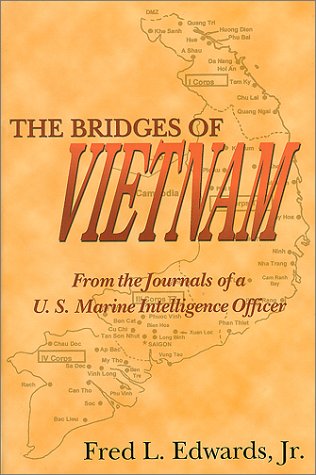 THE BRIDGES OF VIETNAM : From the Journals of a U. S. Marine Intelligence Officer