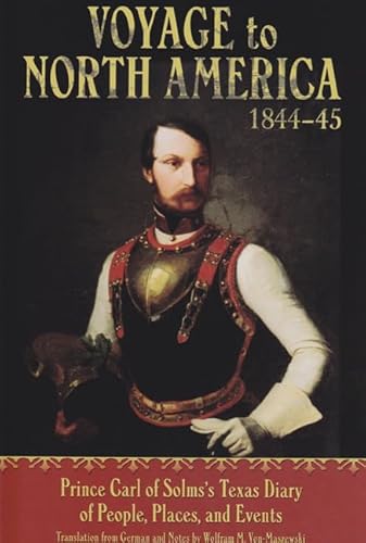 Stock image for Voyage to North America, 1844-45: Prince Carl of Solms' Texas Diary of People, Places, and Events for sale by Ergodebooks