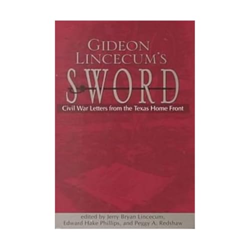 Stock-Bild f�r Gideon Lincecum's Sword: Civil War Letters from the Texas Home Front
