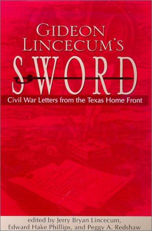 Imagen de archivo de Gideon Lincecum's Sword: Civil War Letters from the Texas Home Front a la venta por HPB Inc.