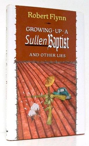 Growing Up a Sullen Baptist and Other Lies (9781574411270) by Flynn, Robert