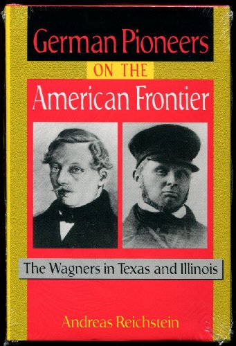 Stock image for German Pioneers on the American Frontier: The Wagners in Texas and Illinois