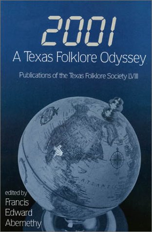 2001: A Texas Folklore Odyssey (Publications of the Texas Folklore Society)