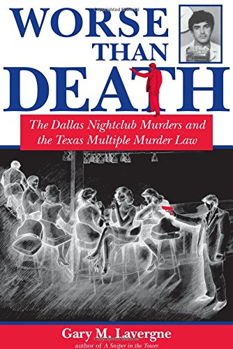 Imagen de archivo de Worse Than Death: The Dallas Nightclub Murders and the Texas Multiple Murder Law (North Texas Crime and Criminal Justice Series) a la venta por Powell's Bookstores Chicago, ABAA