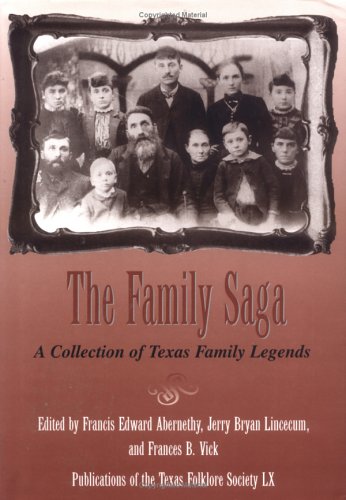 Imagen de archivo de The Family Saga: A Collection of Texas Family Legends (Publications of the Texas Folklore Society LX) a la venta por HPB Inc.