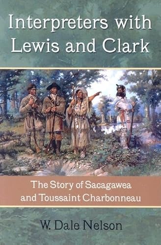 Interpreters with Lewis and Clark: The Story of Sacagawea and Toussaint Charbonneau