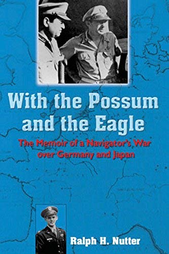 With the Possum and the Eagle: The Memoir of a Navigators War over Germany and Japan (North Texas Military Biography and Memoir)
