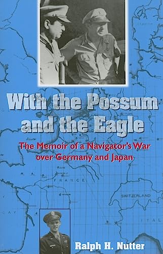 9781574411980: With The Possum And The Eagle: A Memoir Of A Navigator's War Over Germany And Japan: The Memoir of a Navigator's War Over Germany and Japan