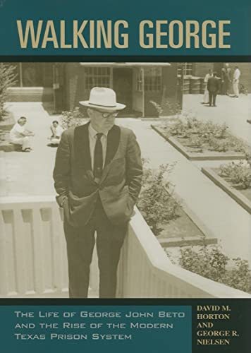 Image d?archive pour Walking George: The Life Of George John Beto And The Rise Of The Modern Texas Prison System