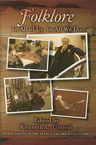 Folklore: In All of Us, In All We Do (Publications of the Texas Folklore Society)