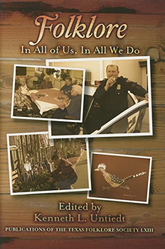 

Folklore: In All of Us, In All We Do (Publications of the Texas Folklore Society)