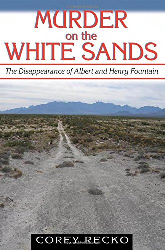Murder on the White Sands The Disappearance of Albert and Henry Fountain