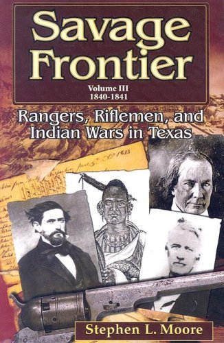 Stock image for Savage Frontier Volume III: Rangers, Riflemen, and Indian Wars in Texas, 1840-1841 for sale by HPB-Red