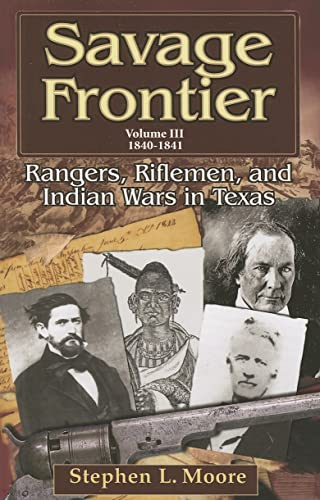 Stock image for Savage Frontier Volume III: Rangers, Riflemen, and Indian Wars in Texas, 1840-1841 for sale by HPB-Emerald