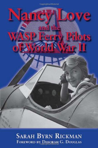 Stock image for Nancy Love and the WASP Ferry Pilots of World War II (North Texas Military Biography and Memoir Series) for sale by Front Cover Books