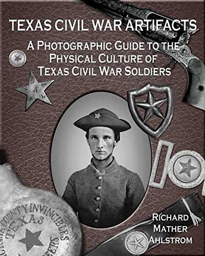 9781574412512: Texas Civil War Artifacts: A Photographic Guide to the Physical Culture of Texas Civil War Soldiers