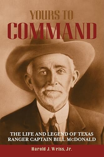 Stock image for Yours to Command: The Life and Legend of Texas Ranger Captain Bill McDonald (Volume 5) (Frances B. Vick Series) for sale by HPB-Red