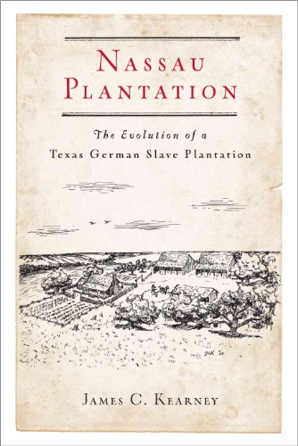 Nassau Plantation: The Evolution of a Texas German Slave Plantation