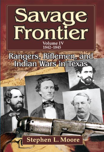 Stock image for Savage Frontier: Rangers, Riflemen and Indian Wars in Texas, Volume Iv, 1842-1845: Rangers, Riflemen and Inidian Wars in Texas, Volume IV, 1842-1845: 04