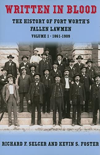 Beispielbild fr Written in Blood : The History of Fort Worth's Fallen Lawmen, Volume 1, 1861-1909 zum Verkauf von Better World Books