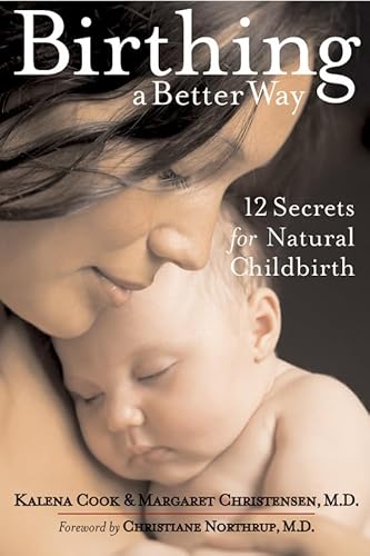 Stock image for Birthing a Better Way : 12 Secrets for Natural Childbirth for sale by Better World Books: West