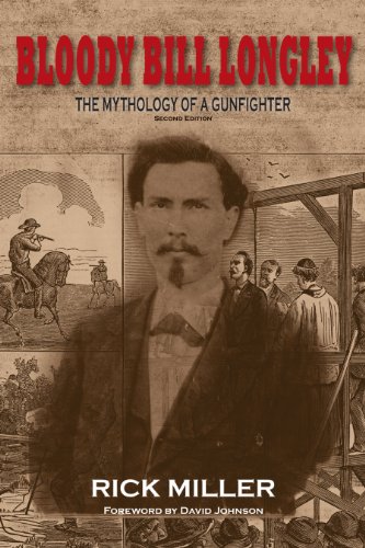 Stock-Bild f�r Bloody Bill Longley: The Mythology of a Gunfighter (A. C. Greene Series, Band 10)